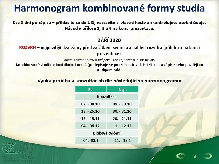 Harmonogram kombinované formy studia Cca 5 dní po zápisu – přihlásíte se do UIS,