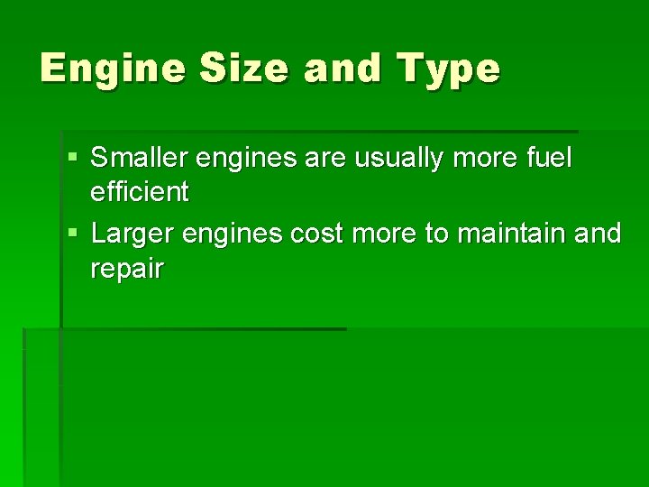 Engine Size and Type § Smaller engines are usually more fuel efficient § Larger