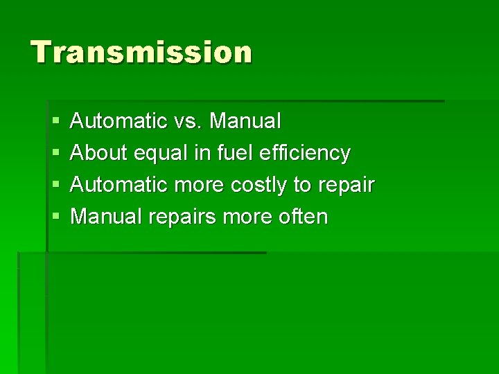Transmission § § Automatic vs. Manual About equal in fuel efficiency Automatic more costly