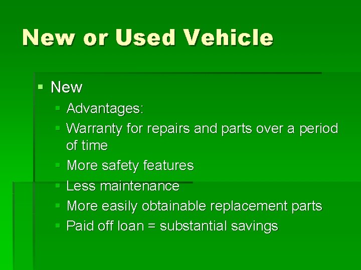 New or Used Vehicle § New § Advantages: § Warranty for repairs and parts