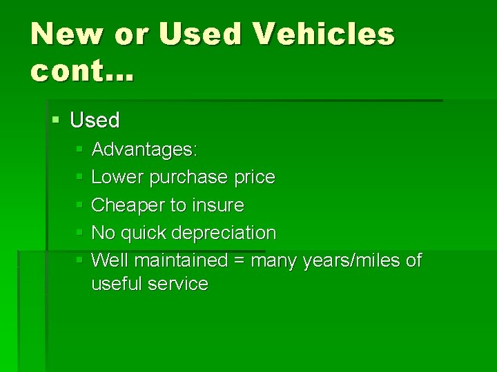 New or Used Vehicles cont… § Used § Advantages: § Lower purchase price §