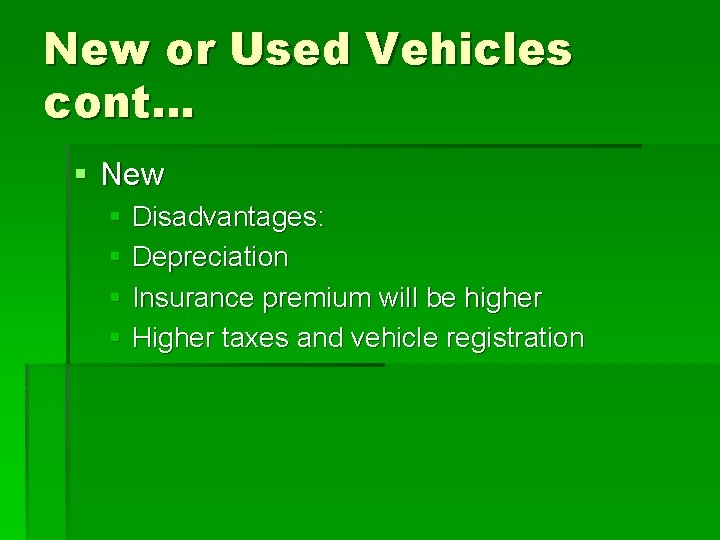 New or Used Vehicles cont… § New § Disadvantages: § Depreciation § Insurance premium