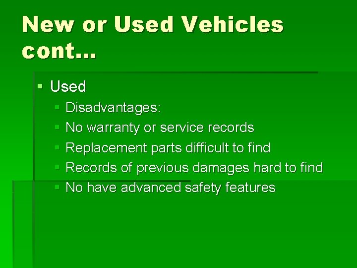 New or Used Vehicles cont… § Used § Disadvantages: § No warranty or service