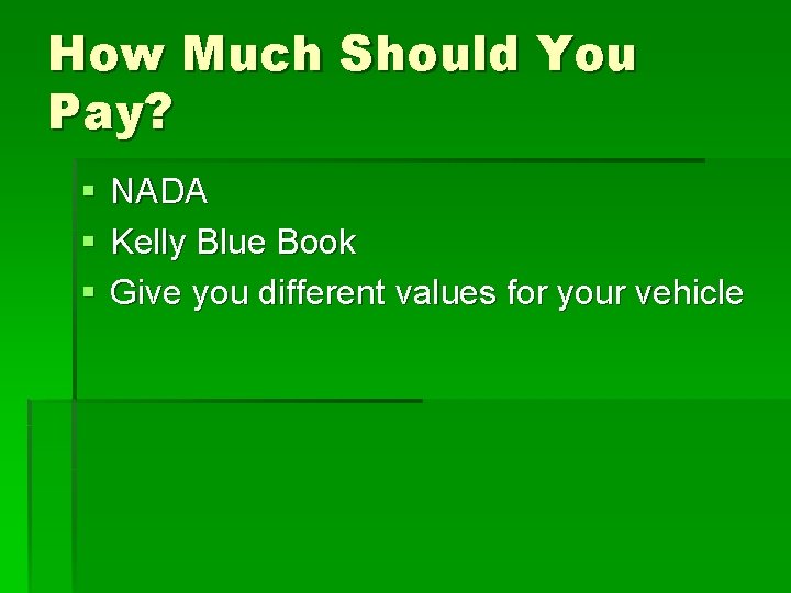 How Much Should You Pay? § § § NADA Kelly Blue Book Give you