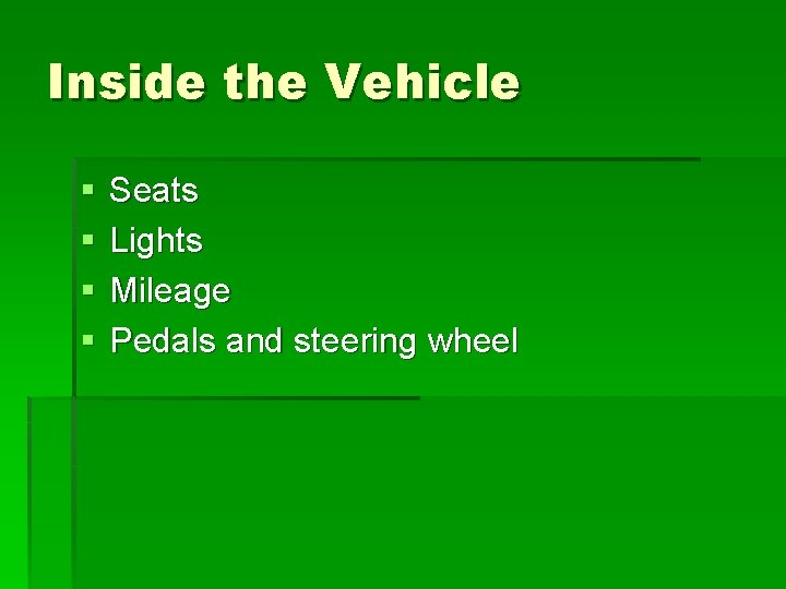Inside the Vehicle § § Seats Lights Mileage Pedals and steering wheel 