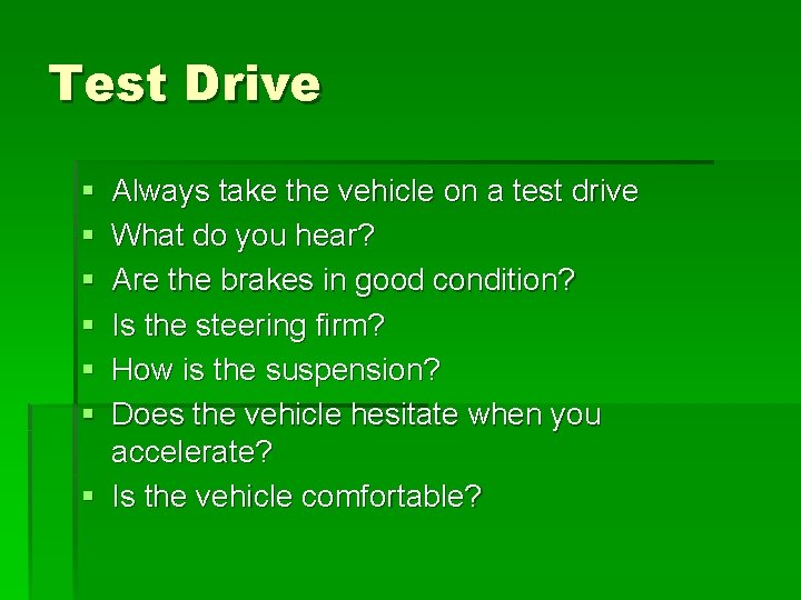 Test Drive § § § Always take the vehicle on a test drive What