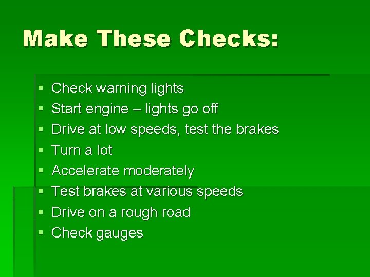 Make These Checks: § § § § Check warning lights Start engine – lights