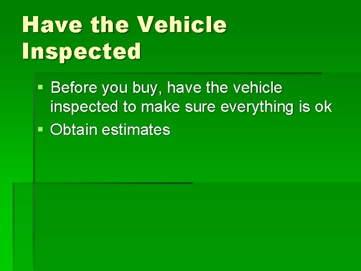 Have the Vehicle Inspected § Before you buy, have the vehicle inspected to make