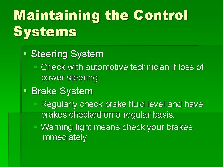 Maintaining the Control Systems § Steering System § Check with automotive technician if loss