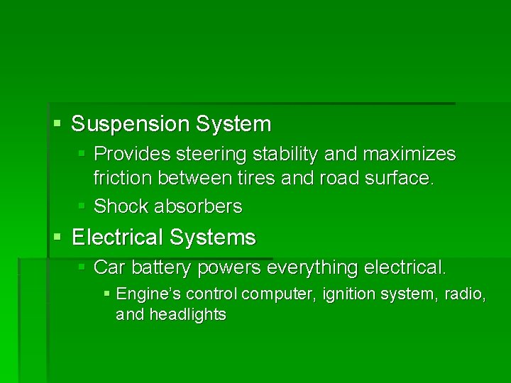 § Suspension System § Provides steering stability and maximizes friction between tires and road