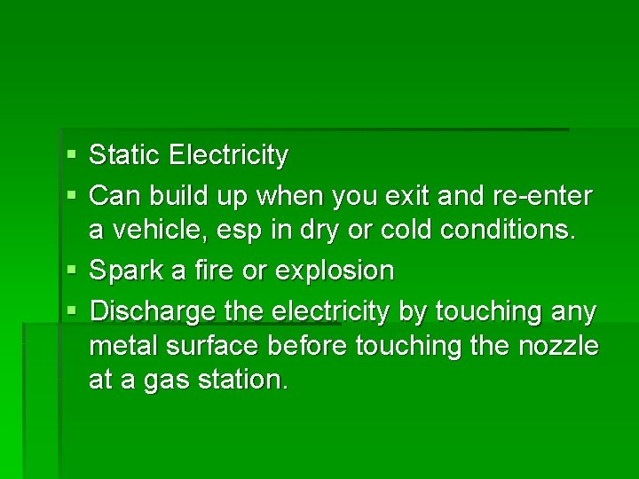 § Static Electricity § Can build up when you exit and re-enter a vehicle,