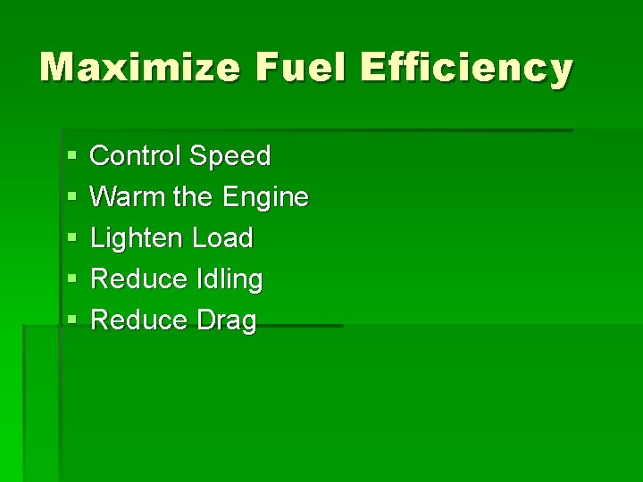 Maximize Fuel Efficiency § § § Control Speed Warm the Engine Lighten Load Reduce