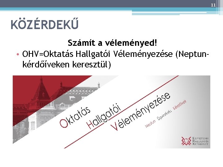 11 KÖZÉRDEKŰ Számít a véleményed! • OHV=Oktatás Hallgatói Véleményezése (Neptunkérdőíveken keresztül) 