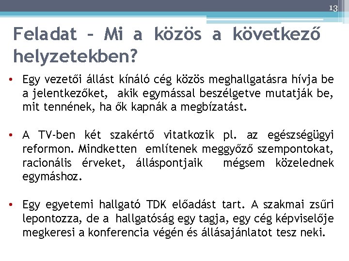 13 Feladat – Mi a közös a következő helyzetekben? • Egy vezetői állást kínáló