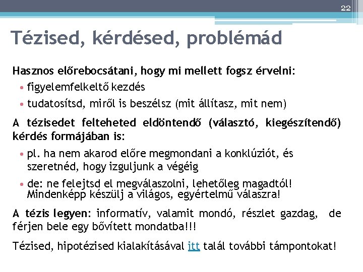 22 Tézised, kérdésed, problémád Hasznos előrebocsátani, hogy mi mellett fogsz érvelni: • figyelemfelkeltő kezdés