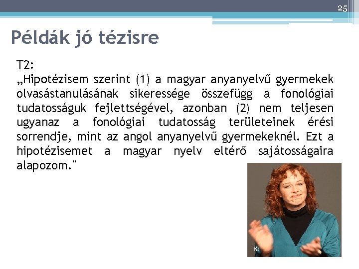 25 Példák jó tézisre T 2: „Hipotézisem szerint (1) a magyar anyanyelvű gyermekek olvasástanulásának