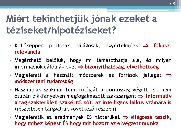 28 Miért tekinthetjük jónak ezeket a téziseket/hipotéziseket? • Kellőképpen pontosak, világosak, egyértelműek fókusz, relevancia