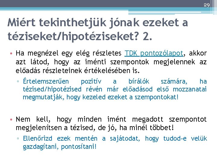 29 Miért tekinthetjük jónak ezeket a téziseket/hipotéziseket? 2. • Ha megnézel egy elég részletes