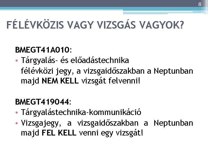 8 FÉLÉVKÖZIS VAGY VIZSGÁS VAGYOK? BMEGT 41 A 010: • Tárgyalás- és előadástechnika félévközi