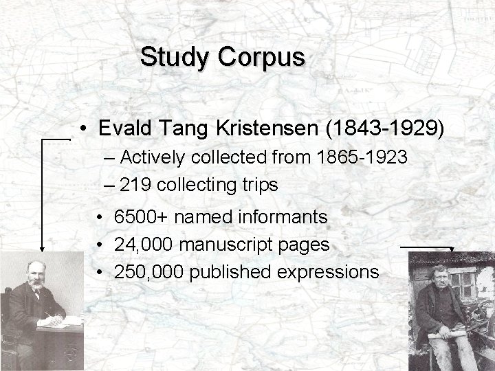 Study Corpus • Evald Tang Kristensen (1843 -1929) – Actively collected from 1865 -1923