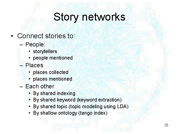 Story networks • Connect stories to: – People: • storytellers • people mentioned –
