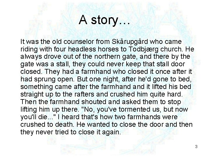 A story… It was the old counselor from Skårupgård who came riding with four