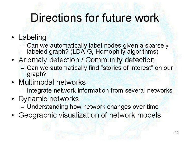 Directions for future work • Labeling – Can we automatically label nodes given a
