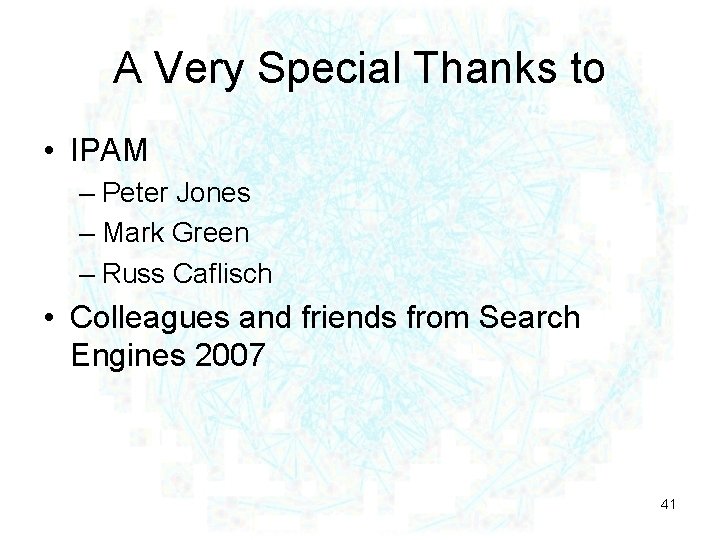 A Very Special Thanks to • IPAM – Peter Jones – Mark Green –