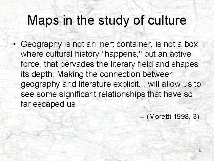 Maps in the study of culture • Geography is not an inert container, is