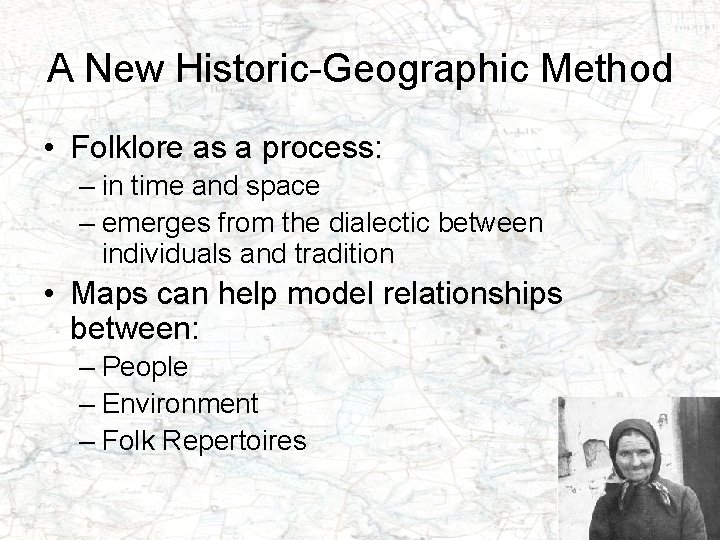 A New Historic-Geographic Method • Folklore as a process: – in time and space