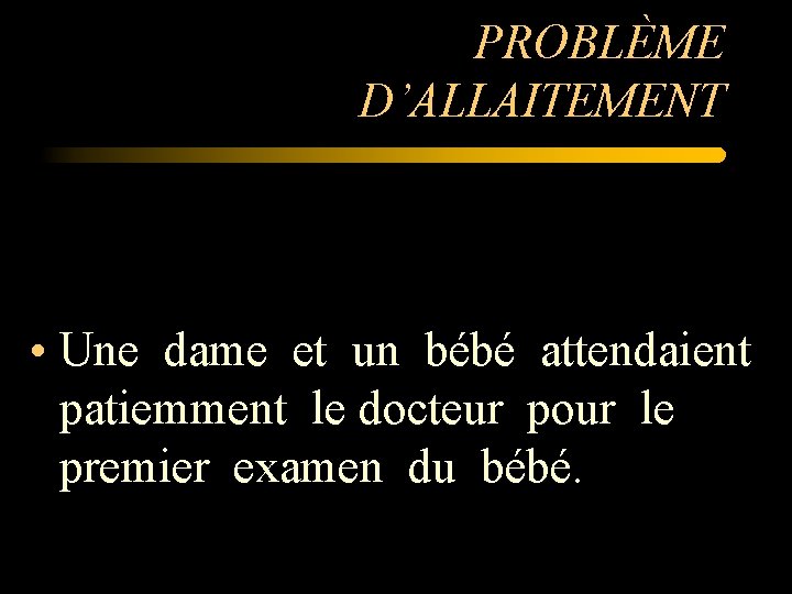 PROBLÈME D’ALLAITEMENT • Une dame et un bébé attendaient patiemment le docteur pour le