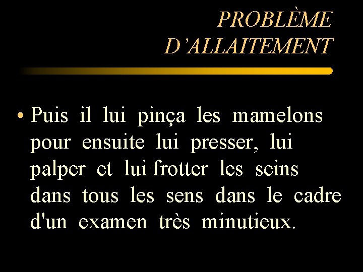 PROBLÈME D’ALLAITEMENT • Puis il lui pinça les mamelons pour ensuite lui presser, lui