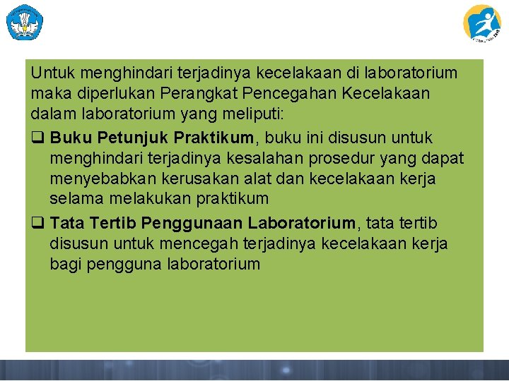 Untuk menghindari terjadinya kecelakaan di laboratorium maka diperlukan Perangkat Pencegahan Kecelakaan dalam laboratorium yang