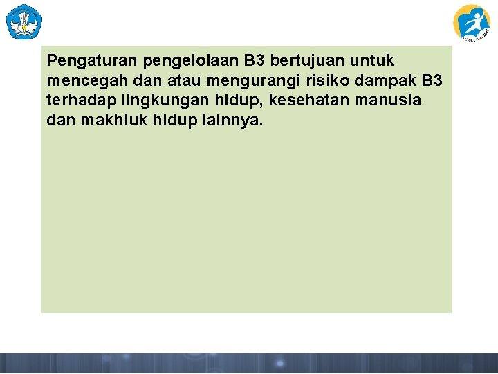 Pengaturan pengelolaan B 3 bertujuan untuk mencegah dan atau mengurangi risiko dampak B 3