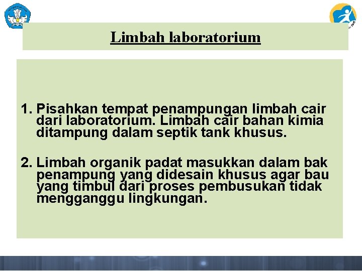 Limbah laboratorium 1. Pisahkan tempat penampungan limbah cair dari laboratorium. Limbah cair bahan kimia