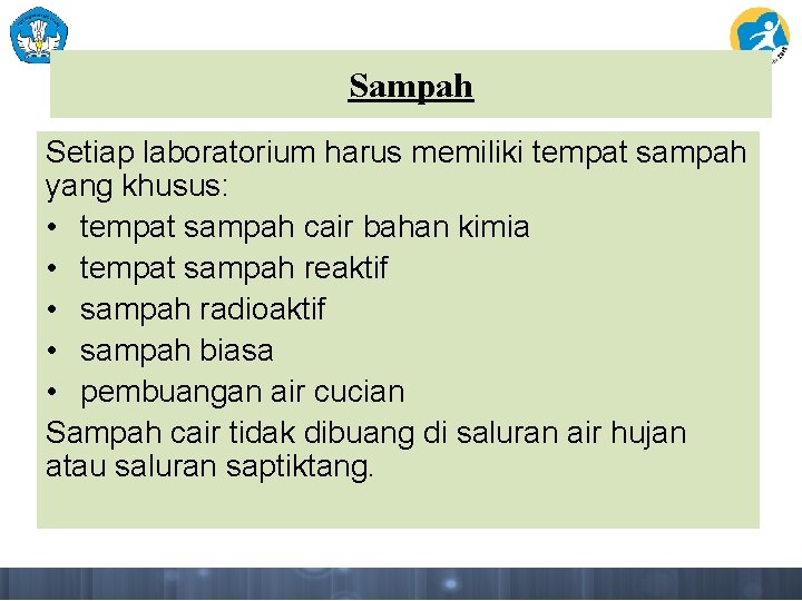 Sampah Setiap laboratorium harus memiliki tempat sampah yang khusus: • tempat sampah cair bahan