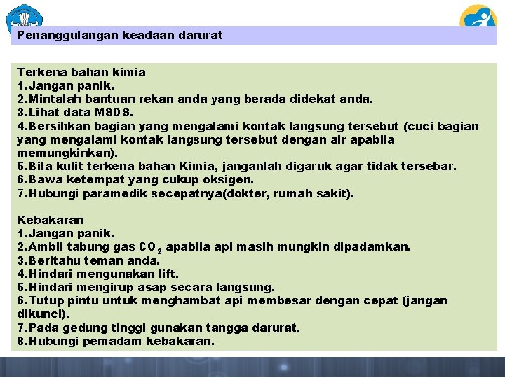 Penanggulangan keadaan darurat Terkena bahan kimia 1. Jangan panik. 2. Mintalah bantuan rekan anda