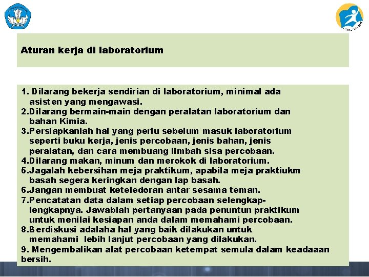 Aturan kerja di laboratorium 1. Dilarang bekerja sendirian di laboratorium, minimal ada asisten yang