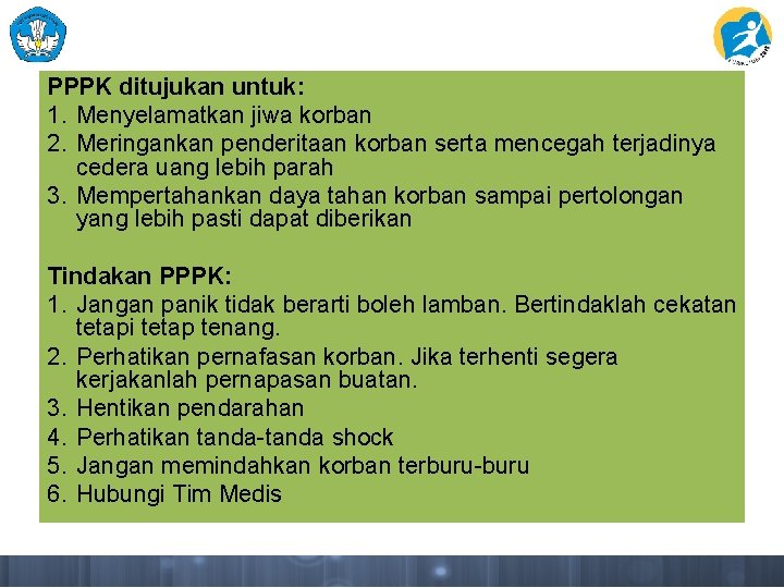 PPPK ditujukan untuk: 1. Menyelamatkan jiwa korban 2. Meringankan penderitaan korban serta mencegah terjadinya