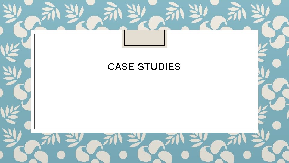 CASE STUDIES 