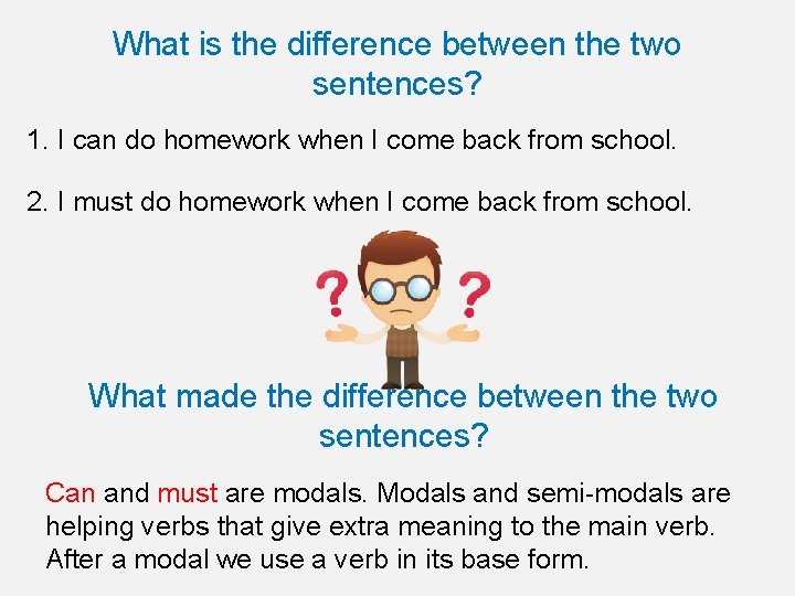 What is the difference between the two sentences? 1. I can do homework when