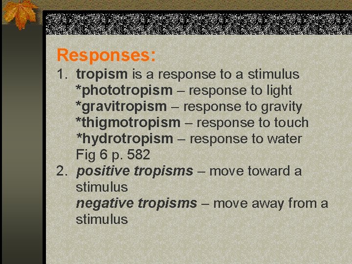 Responses: 1. tropism is a response to a stimulus *phototropism – response to light