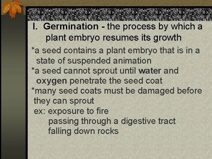 I. Germination - the process by which a plant embryo resumes its growth *a