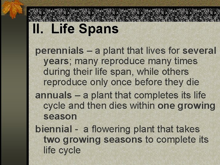 II. Life Spans perennials – a plant that lives for several years; many reproduce
