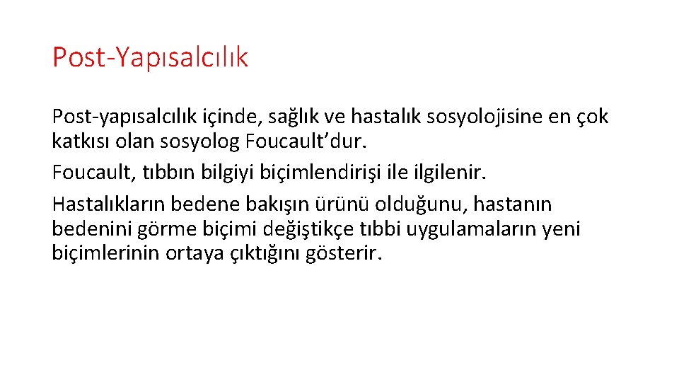 Post-Yapısalcılık Post-yapısalcılık içinde, sağlık ve hastalık sosyolojisine en çok katkısı olan sosyolog Foucault’dur. Foucault,