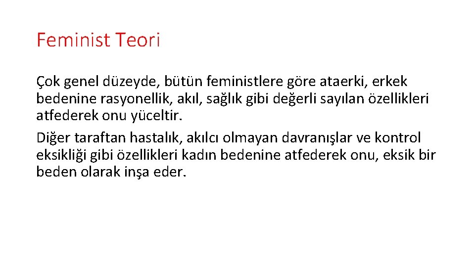 Feminist Teori Çok genel düzeyde, bütün feministlere göre ataerki, erkek bedenine rasyonellik, akıl, sağlık