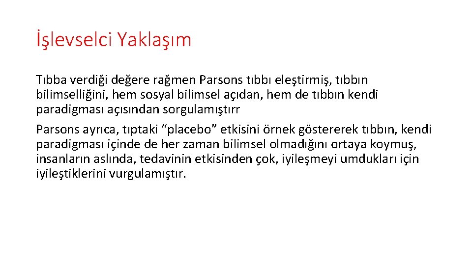 İşlevselci Yaklaşım Tıbba verdiği değere rağmen Parsons tıbbı eleştirmiş, tıbbın bilimselliğini, hem sosyal bilimsel