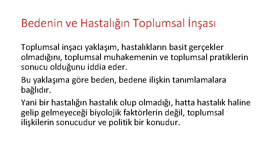 Bedenin ve Hastalığın Toplumsal İnşası Toplumsal inşacı yaklaşım, hastalıkların basit gerçekler olmadığını, toplumsal muhakemenin