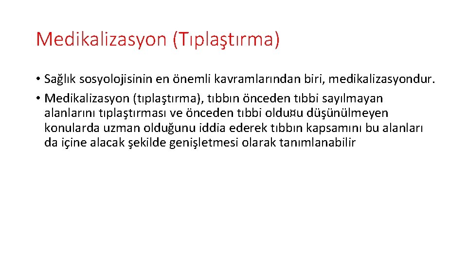 Medikalizasyon (Tıplaştırma) • Sağlık sosyolojisinin en önemli kavramlarından biri, medikalizasyondur. • Medikalizasyon (tıplaştırma), tıbbın