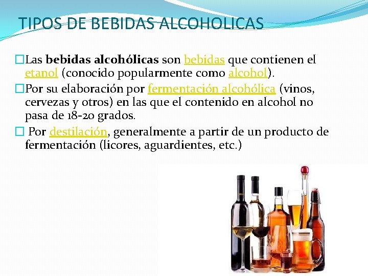 TIPOS DE BEBIDAS ALCOHOLICAS �Las bebidas alcohólicas son bebidas que contienen el etanol (conocido